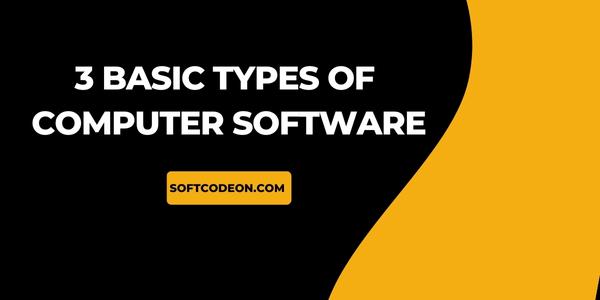 3 Basic Types of Computer Software - Soft Codeon