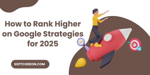 Quick Hack to Rank Higher on Google 2025 3 How to Rank Higher on Google Strategies for 2025