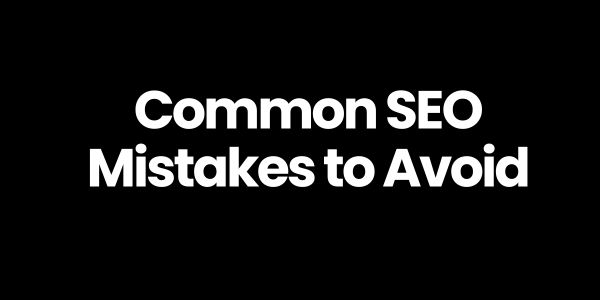 Common SEO Mistakes to Avoid