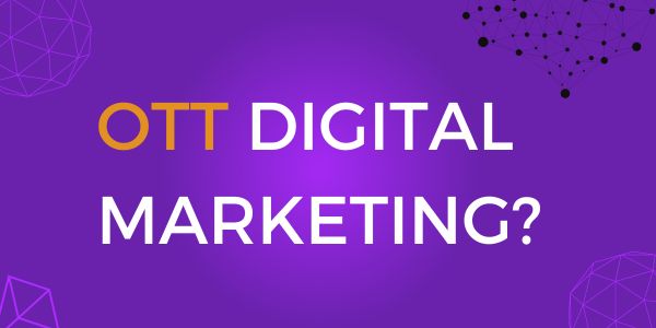 OTT Digital Marketing?