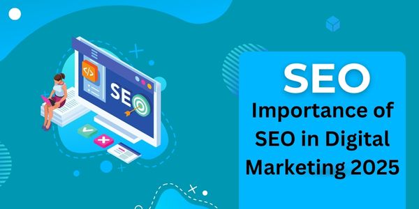 Importance of SEO in Digital Marketing 2025