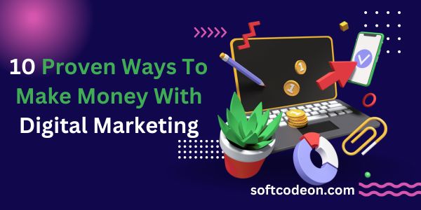 Proven Ways To Make Money With Digital Marketing