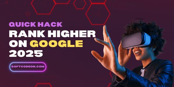 Quick Hack to Rank Higher on Google 2025