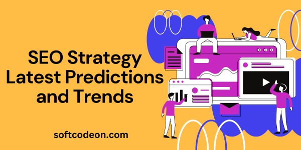 SEO Strategy Latest Pridiction and Trends 2024