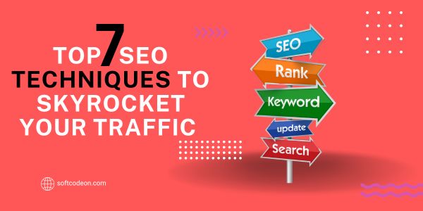 Top 7 SEO Techniques to Skyrocket Your Traffic in 2025