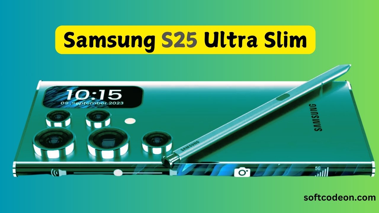 Samsung S25 Ultra Slim Specs, Price, and Launch Date 2025 Soft CodeOn